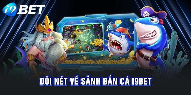 Đôi nét về sảnh bắn cá i9bet