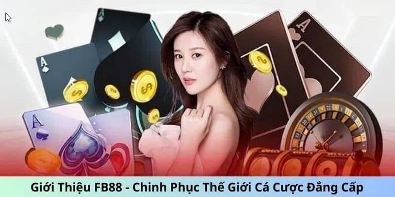 Giới thiệu FB88 chuyên cung cấp các trò chơi cá cược giải trí đỉnh cao, đình đám trên thị trường