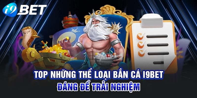 Top thể loại bắn cá I9bet đáng để trải nghiệm