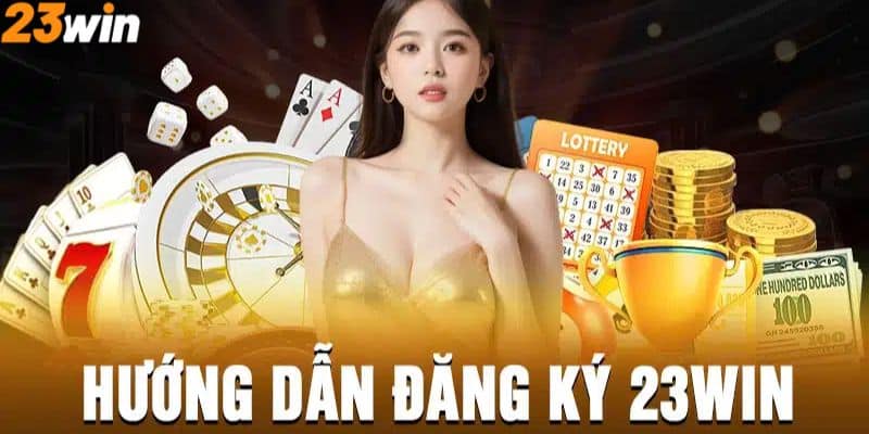 Hướng dẫn thao tác đăng ký 23Win