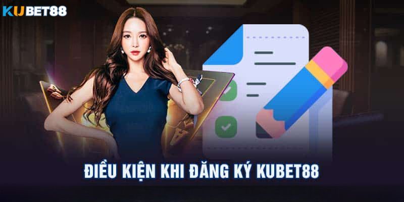 Điều kiện cần để đăng ký Kubet88