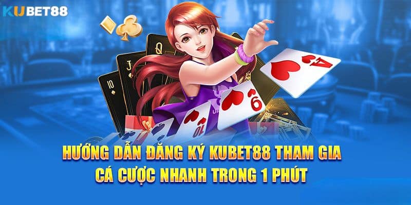 Hướng dẫn đăng ký Kubet88 nhanh chóng